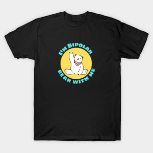 I'm Bipolar Bear With Me | Cute Polar Bear Pun T-Shirt